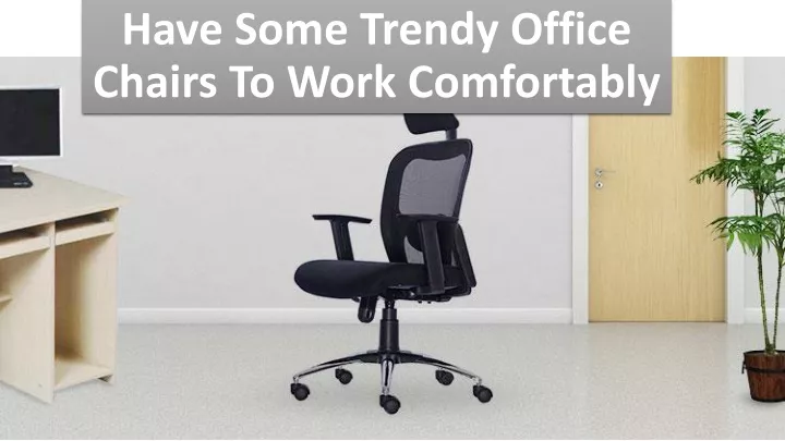 have some trendy office chairs to work comfortably