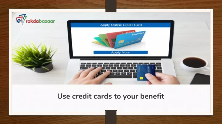use credit cards to your benefit