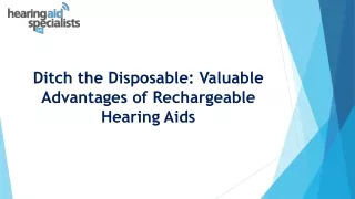Ditch the Disposable: Valuable Advantages of Rechargeable Hearing Aids