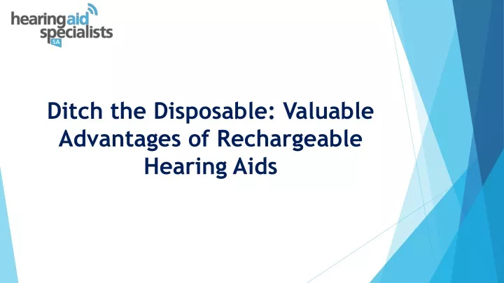 ditch the disposable valuable advantages of rechargeable hearing aids