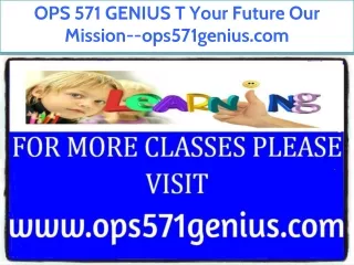 OPS 571 GENIUS T Your Future Our Mission--ops571genius.com