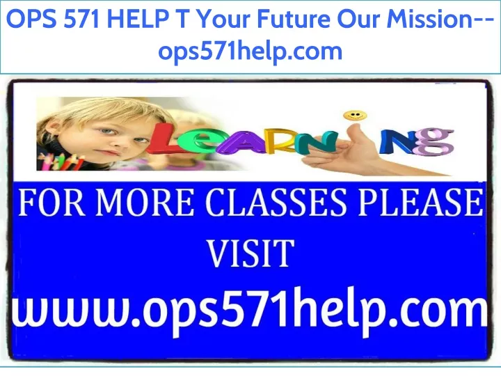 ops 571 help t your future our mission ops571help