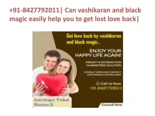 91-8427792011| Can vashikaran and black magic easily help you to get lost love back|