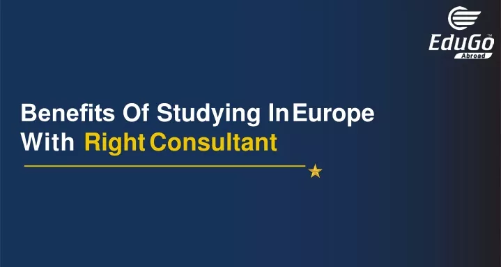 bene ts of studying in europe with right consultant