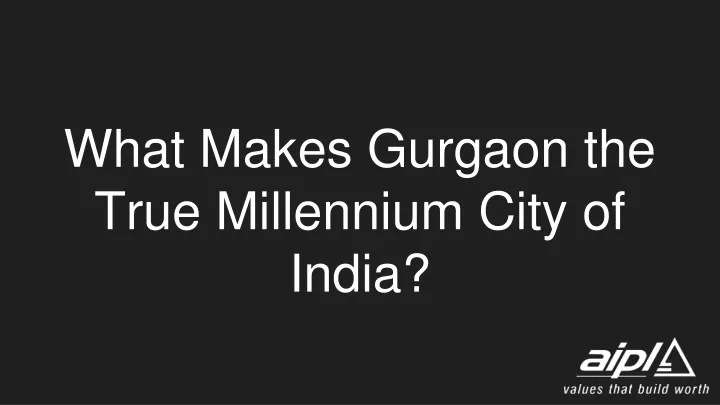 what makes gurgaon the true millennium city of india