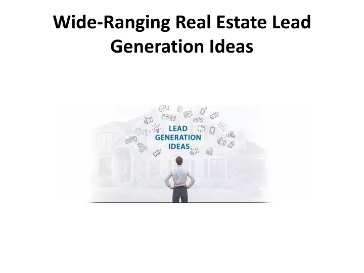 wide ranging real estate lead generation ideas