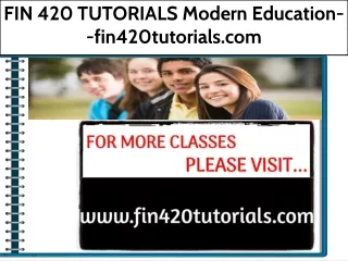 FIN 420 TUTORIALS Modern Education--fin420tutorials.com