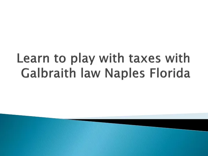 learn to play with taxes with galbraith law naples florida