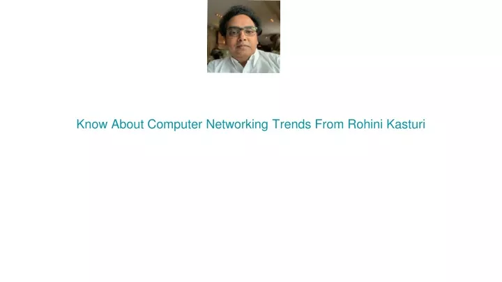 know about computer networking trends from rohini kasturi