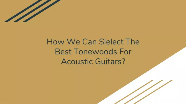 how we can slelect the best tonewoods for acoustic guitars