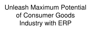unleash maximum potential of consumer goods industry with erp