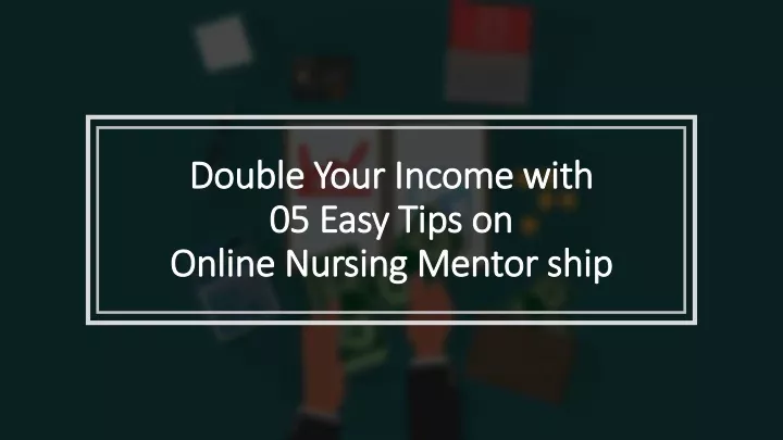 double your income with 05 easy tips on online nursing mentor ship