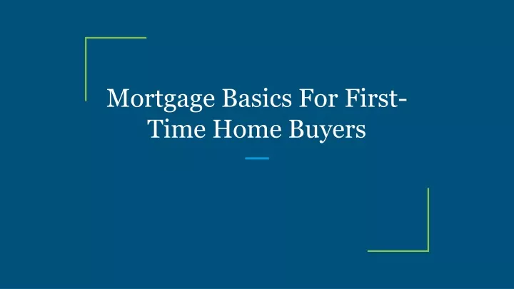 mortgage basics for first time home buyers