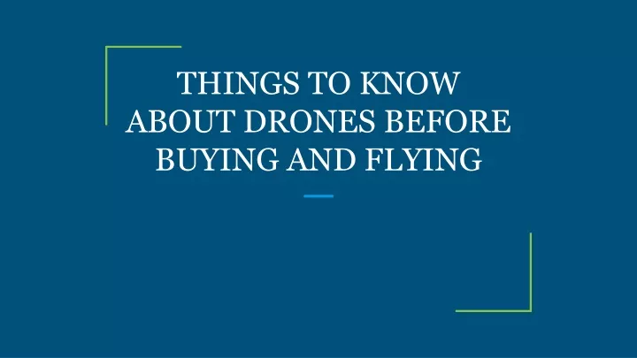 things to know about drones before buying and flying