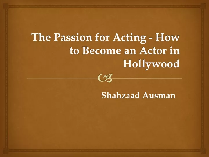 the passion for acting how to become an actor in hollywood