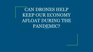 CAN DRONES HELP KEEP OUR ECONOMY AFLOAT DURING THE PANDEMIC?