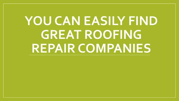 you can easily find great roofing repair companies