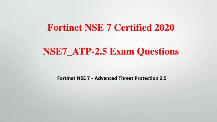 fortinet nse 7 certified 2020 nse7 atp 2 5 exam
