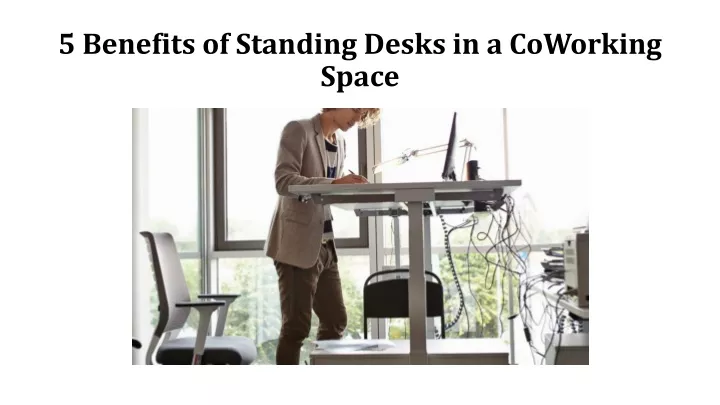 5 benefits of standing desks in a coworking space
