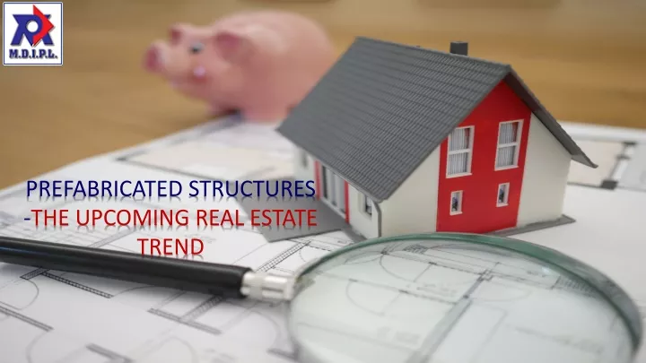 prefabricated structures the upcoming real estate