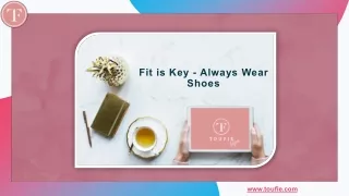 fit is key always wear shoes