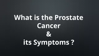 What is prostate cancer & its symptoms.