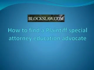 How to find a Plaintiff special attorney education advocate