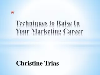 Techniques to Raise In Your Marketing Career- Christine Trias