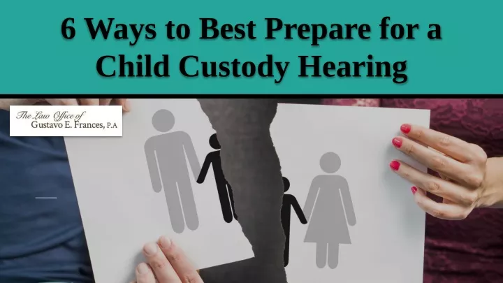 6 ways to best prepare for a child custody hearing