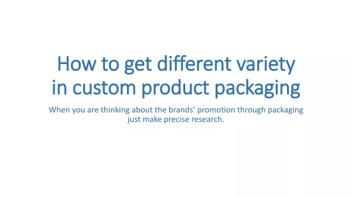 how to get different variety in custom product packaging