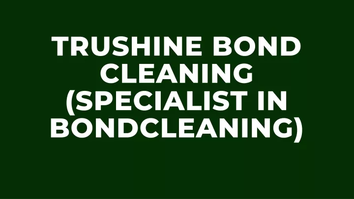 trushine bond cleaning specialist in bondcleaning