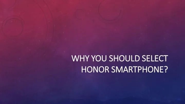 why you should select honor smartphone