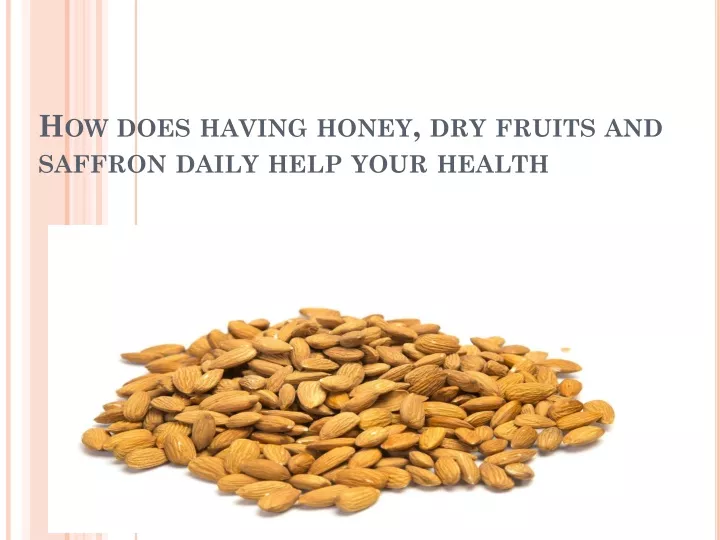 how does having honey dry fruits and saffron daily help your health