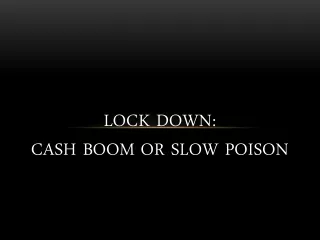 Lock Down: Cash Boom or Slow Poison