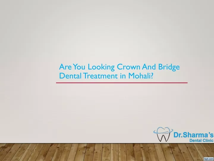 are you looking crown and bridge dental treatment in mohali