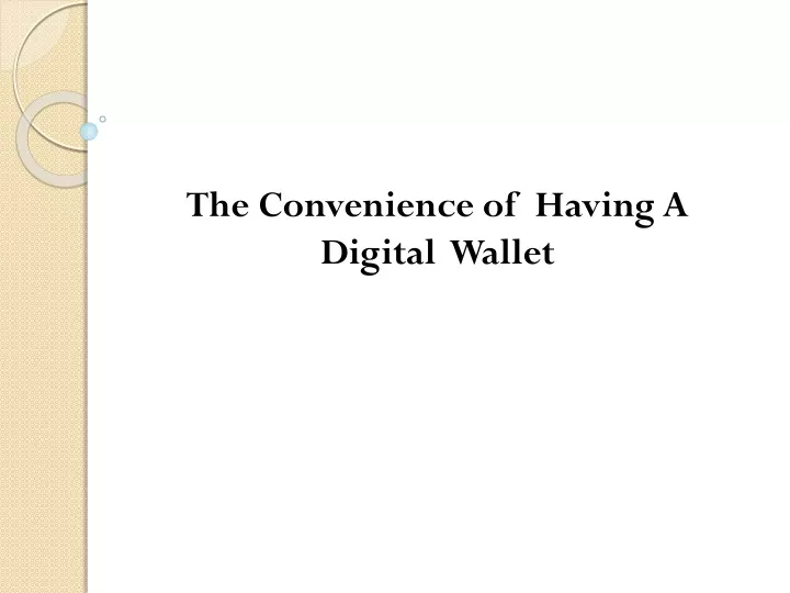 the convenience of having a digital wallet
