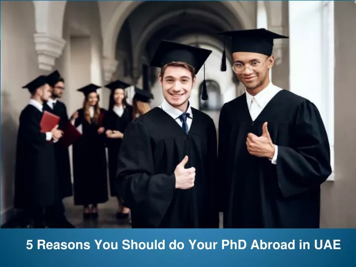 5 reasons you should do your phd abroad in uae