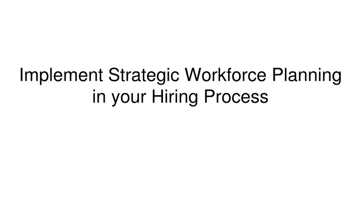 implement strategic workforce planning in your hiring process