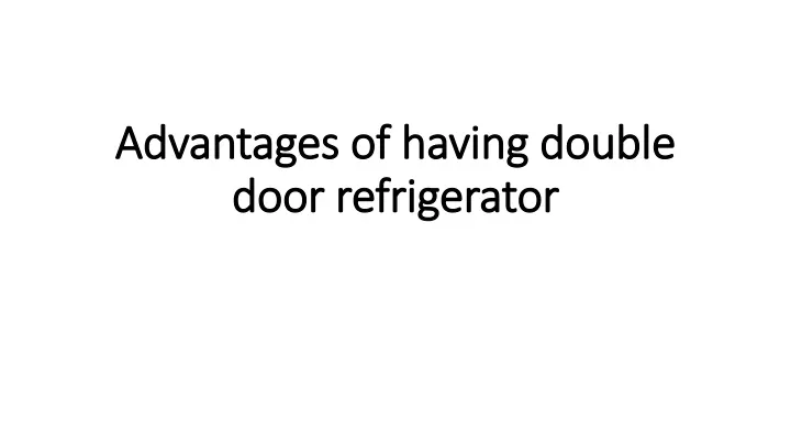 advantages of having double door refrigerator