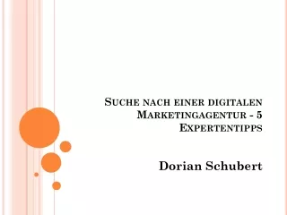 Dorian Schubert - So finden Sie die richtige digitale Marketingagentur