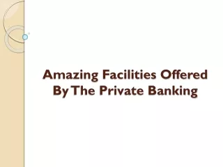 amazing facilities offered by the private banking
