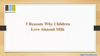 5 Reasons Why Children Love Almond Milk