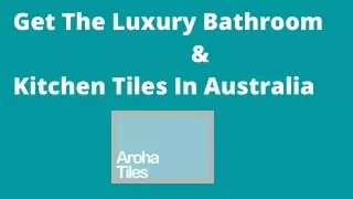 Get The Luxury Bathroom & Kitchen Tiles In Australia