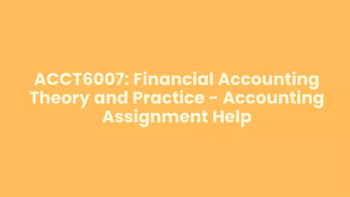 acct6007 financial accounting theory and practice