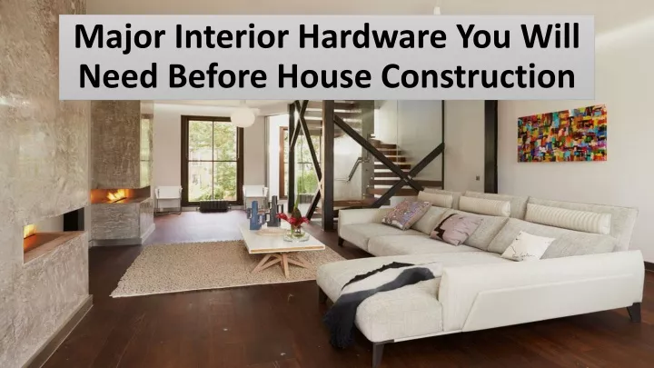 major interior hardware you will need before house construction