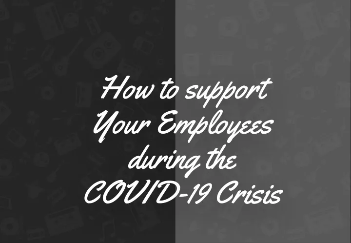 how to support your employees during the covid