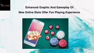 Enhanced Graphic And Gameplay Of New Online Slots Offer Fun Playing Experience