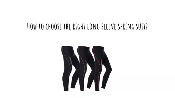 how to choose the right long sleeve spring suit
