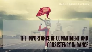 The Importance of Commitment and Consistency in Dance - Mady's Dance Factory