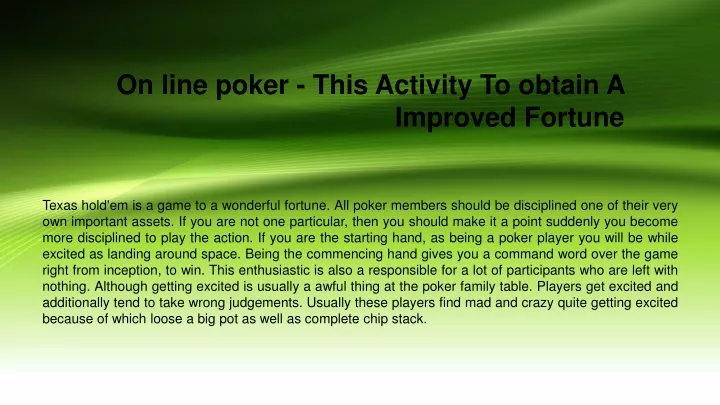on line poker this activity to obtain a improved fortune